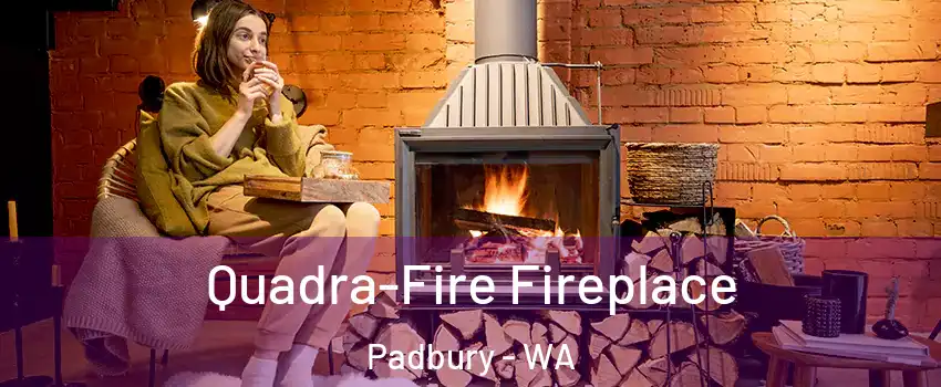 Quadra-Fire Fireplace Padbury - WA