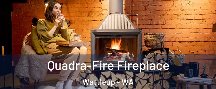  Quadra-Fire Fireplace Wattleup - WA