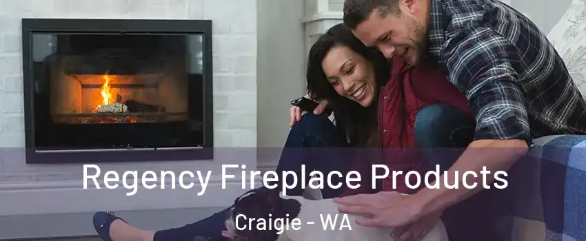 Regency Fireplace Products Craigie - WA
