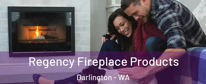 Regency Fireplace Products Darlington - WA