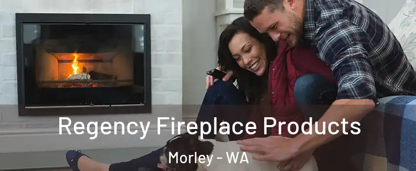 Regency Fireplace Products Morley - WA