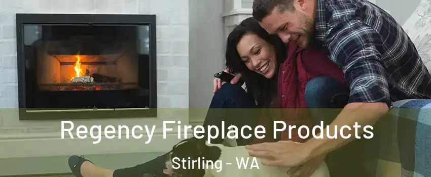 Regency Fireplace Products Stirling - WA