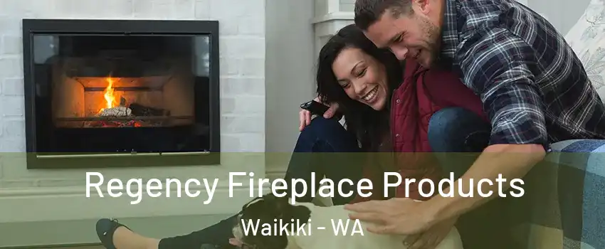 Regency Fireplace Products Waikiki - WA