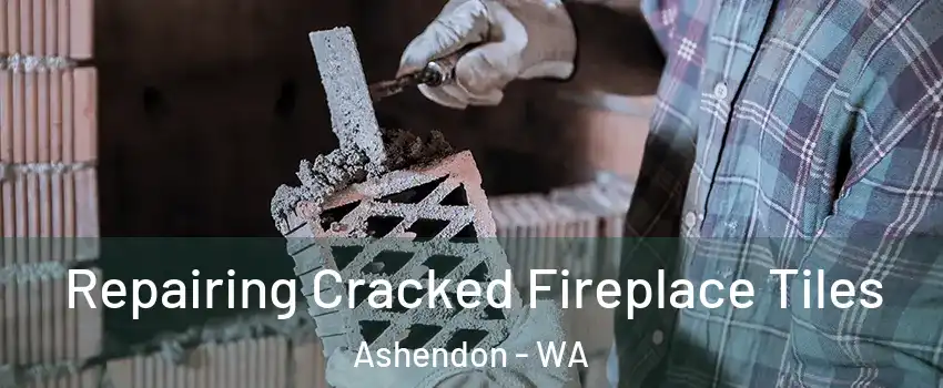 Repairing Cracked Fireplace Tiles Ashendon - WA