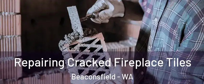  Repairing Cracked Fireplace Tiles Beaconsfield - WA
