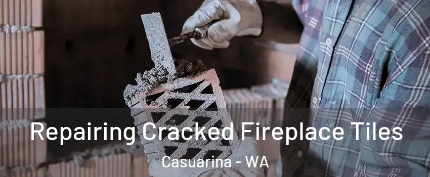 Repairing Cracked Fireplace Tiles Casuarina - WA