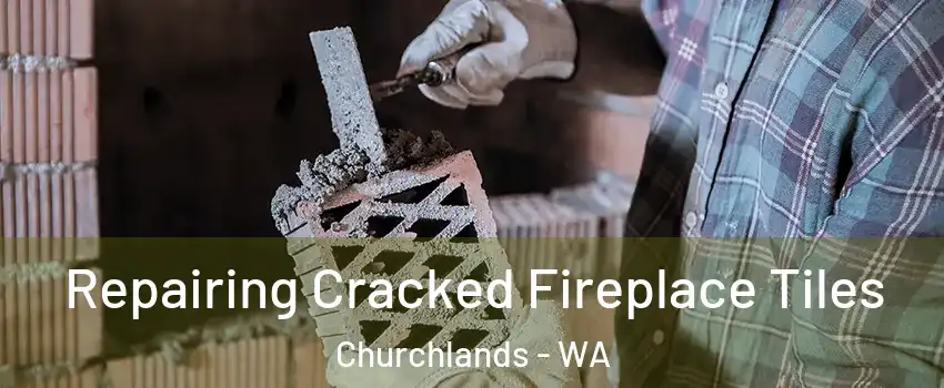 Repairing Cracked Fireplace Tiles Churchlands - WA