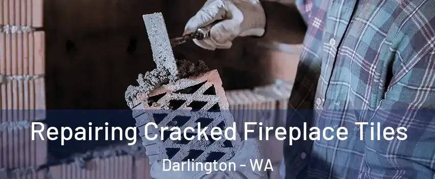 Repairing Cracked Fireplace Tiles Darlington - WA