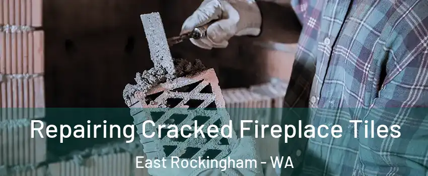 Repairing Cracked Fireplace Tiles East Rockingham - WA