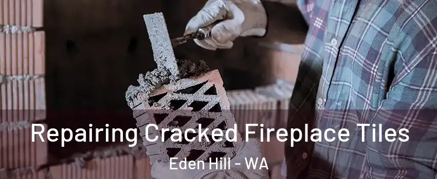 Repairing Cracked Fireplace Tiles Eden Hill - WA