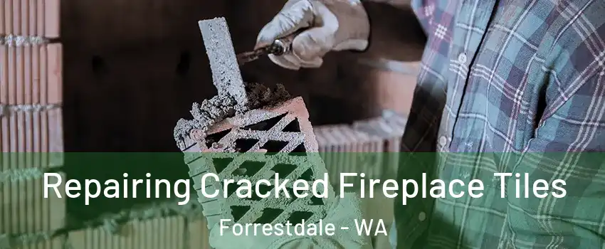 Repairing Cracked Fireplace Tiles Forrestdale - WA