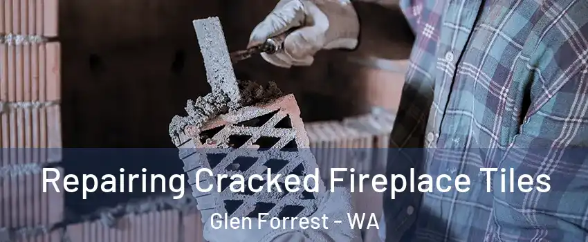 Repairing Cracked Fireplace Tiles Glen Forrest - WA