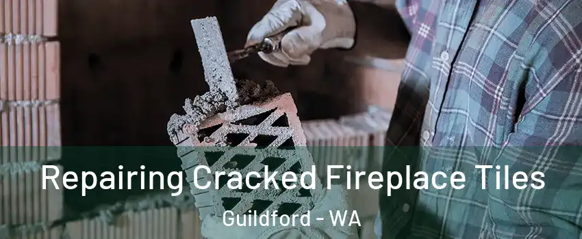 Repairing Cracked Fireplace Tiles Guildford - WA