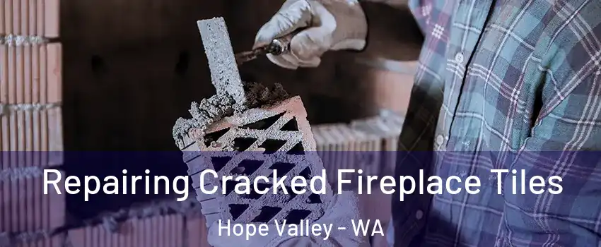 Repairing Cracked Fireplace Tiles Hope Valley - WA
