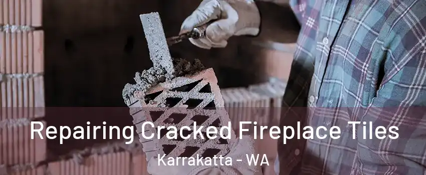 Repairing Cracked Fireplace Tiles Karrakatta - WA