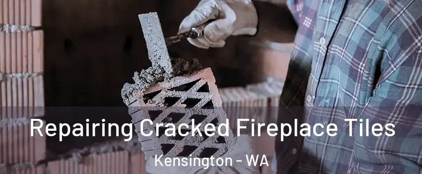 Repairing Cracked Fireplace Tiles Kensington - WA