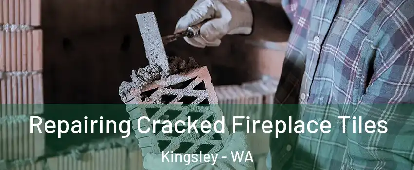 Repairing Cracked Fireplace Tiles Kingsley - WA