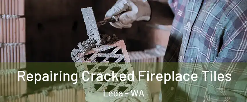 Repairing Cracked Fireplace Tiles Leda - WA