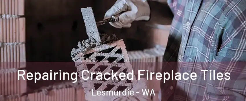 Repairing Cracked Fireplace Tiles Lesmurdie - WA