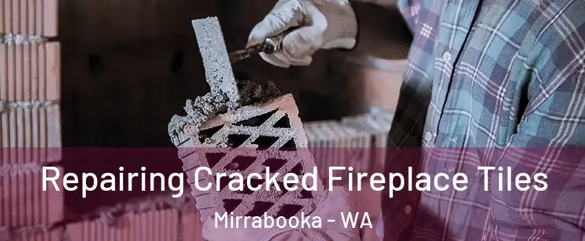 Repairing Cracked Fireplace Tiles Mirrabooka - WA
