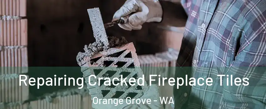 Repairing Cracked Fireplace Tiles Orange Grove - WA