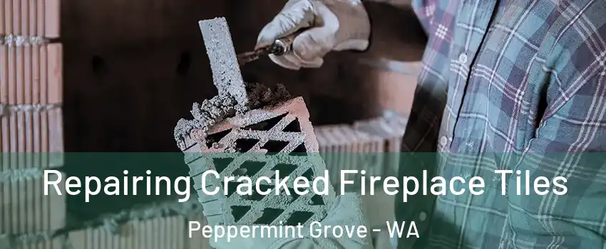 Repairing Cracked Fireplace Tiles Peppermint Grove - WA
