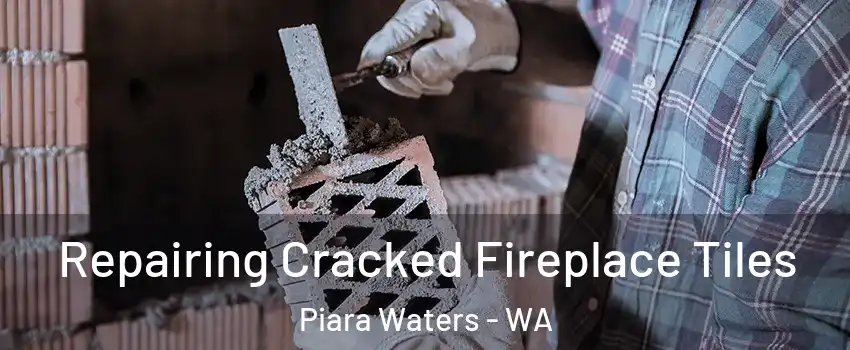 Repairing Cracked Fireplace Tiles Piara Waters - WA