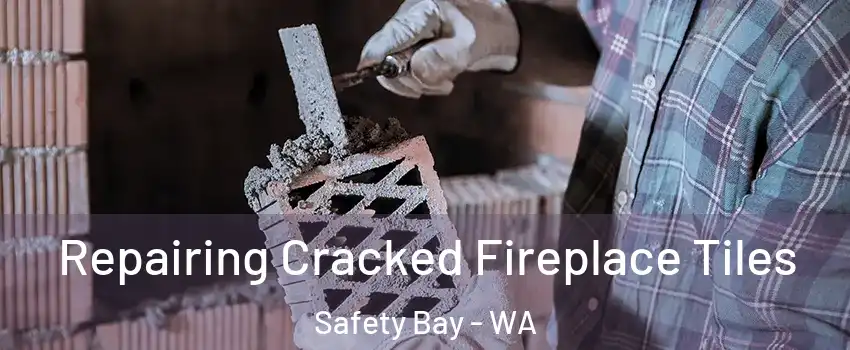 Repairing Cracked Fireplace Tiles Safety Bay - WA
