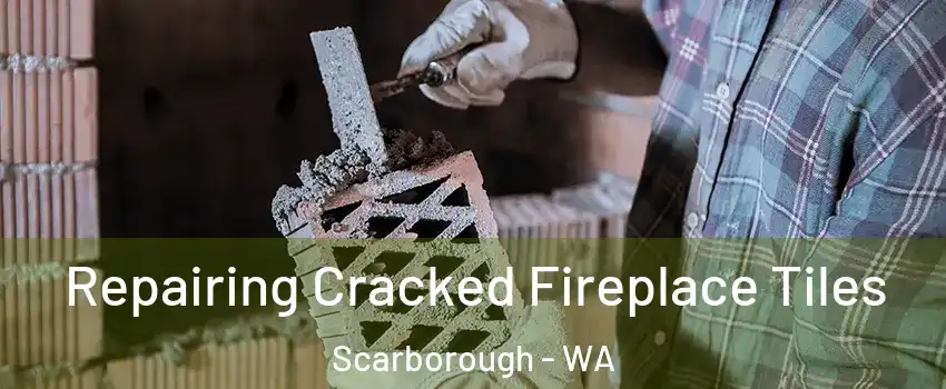 Repairing Cracked Fireplace Tiles Scarborough - WA
