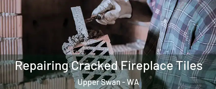 Repairing Cracked Fireplace Tiles Upper Swan - WA