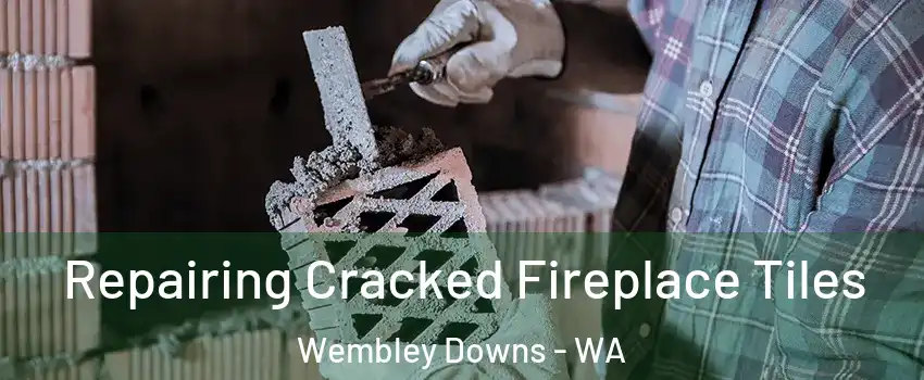 Repairing Cracked Fireplace Tiles Wembley Downs - WA