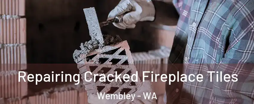 Repairing Cracked Fireplace Tiles Wembley - WA