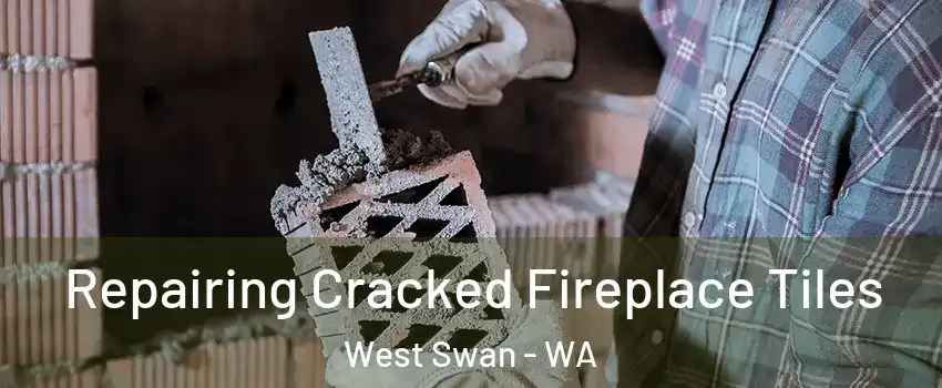 Repairing Cracked Fireplace Tiles West Swan - WA