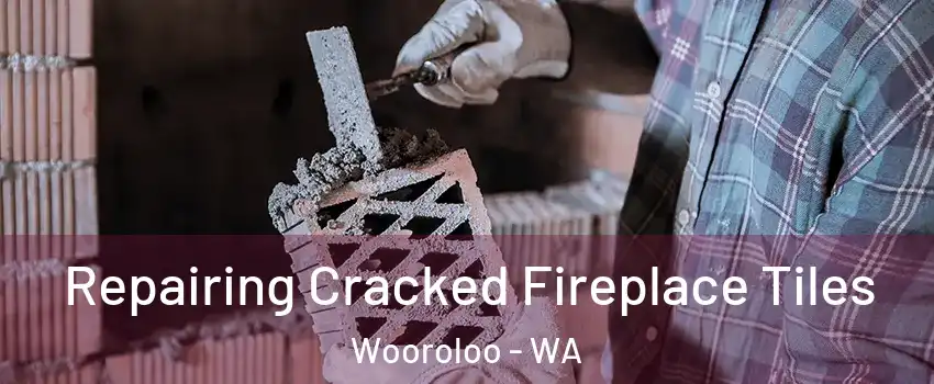 Repairing Cracked Fireplace Tiles Wooroloo - WA