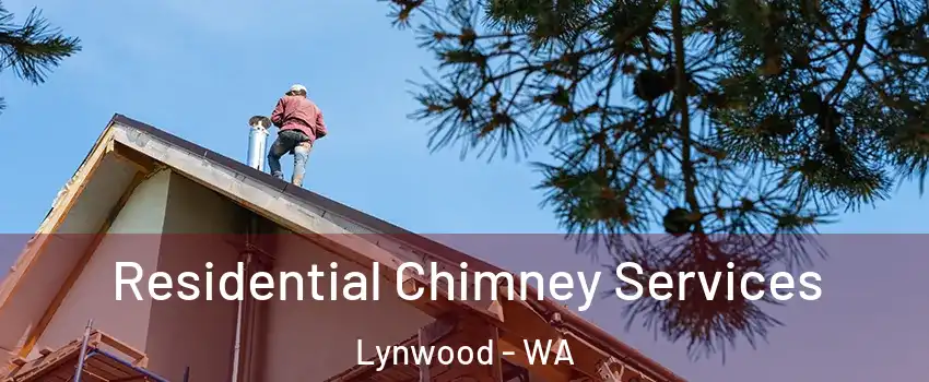 Residential Chimney Services Lynwood - WA