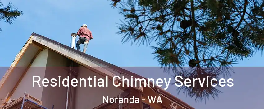 Residential Chimney Services Noranda - WA