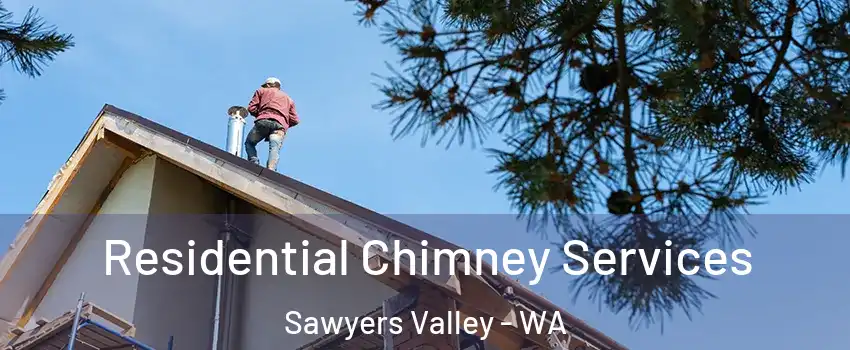 Residential Chimney Services Sawyers Valley - WA