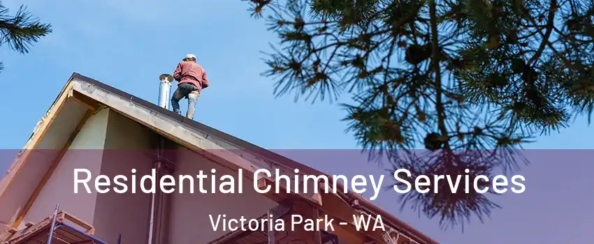Residential Chimney Services Victoria Park - WA