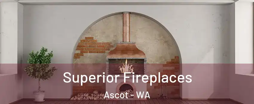 Superior Fireplaces Ascot - WA