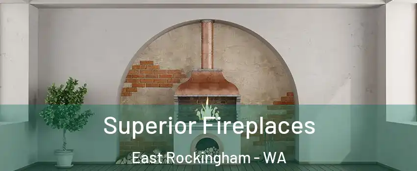 Superior Fireplaces East Rockingham - WA