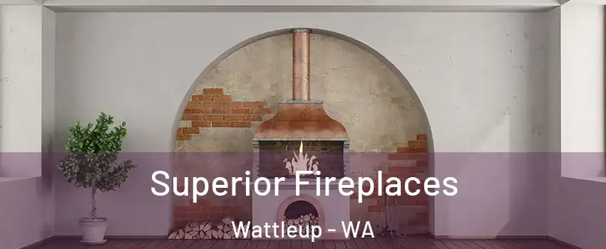  Superior Fireplaces Wattleup - WA