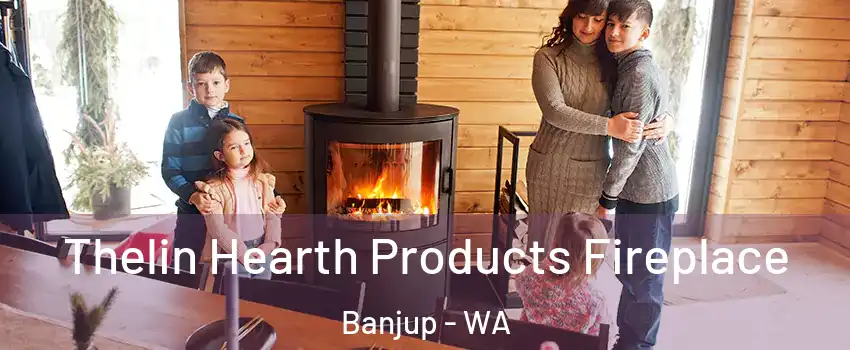 Thelin Hearth Products Fireplace Banjup - WA