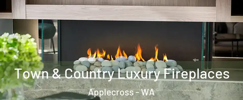 Town & Country Luxury Fireplaces Applecross - WA