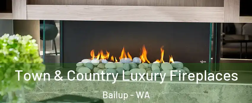  Town & Country Luxury Fireplaces Bailup - WA