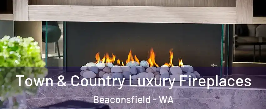  Town & Country Luxury Fireplaces Beaconsfield - WA