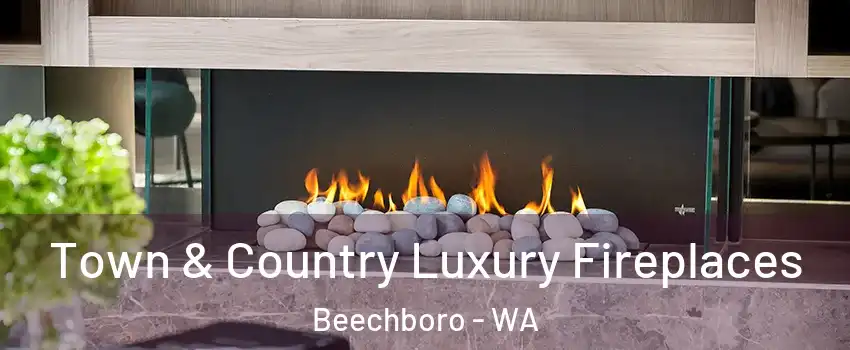 Town & Country Luxury Fireplaces Beechboro - WA