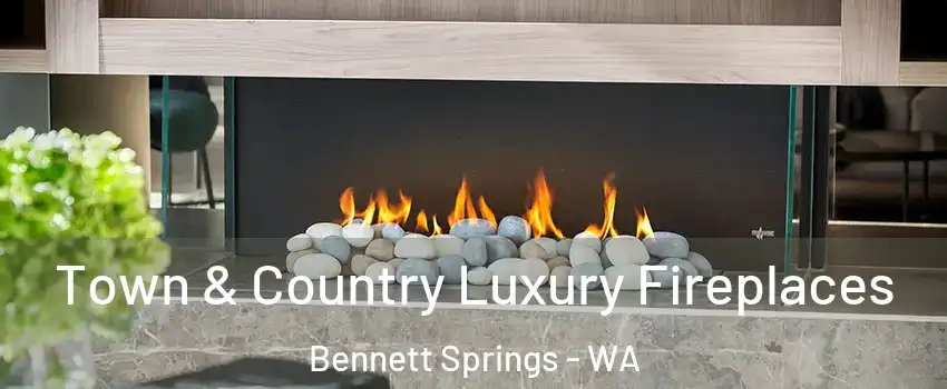 Town & Country Luxury Fireplaces Bennett Springs - WA
