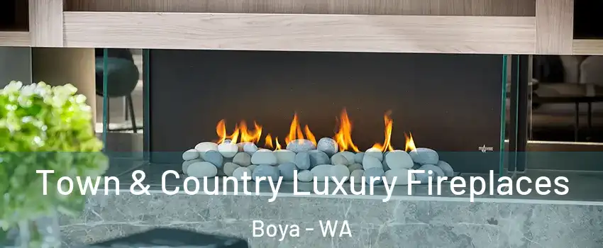 Town & Country Luxury Fireplaces Boya - WA