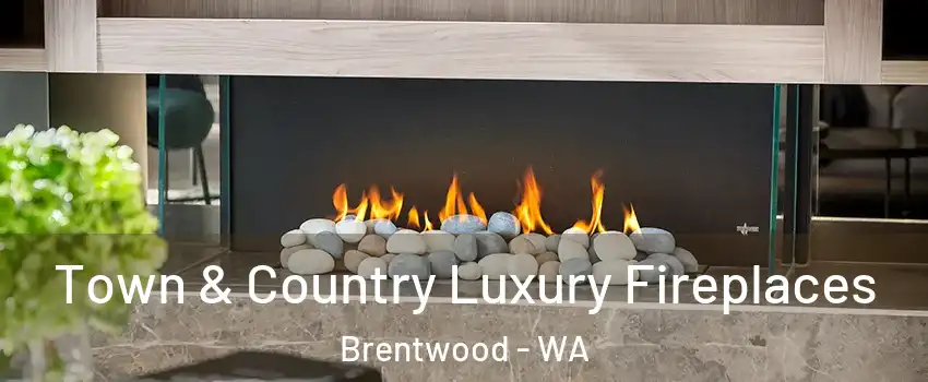 Town & Country Luxury Fireplaces Brentwood - WA