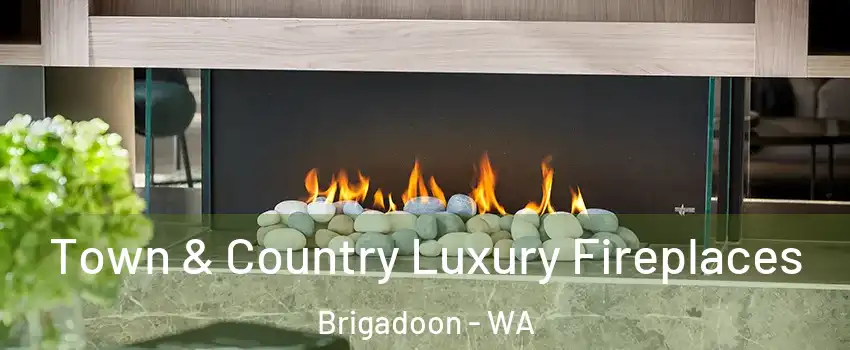 Town & Country Luxury Fireplaces Brigadoon - WA